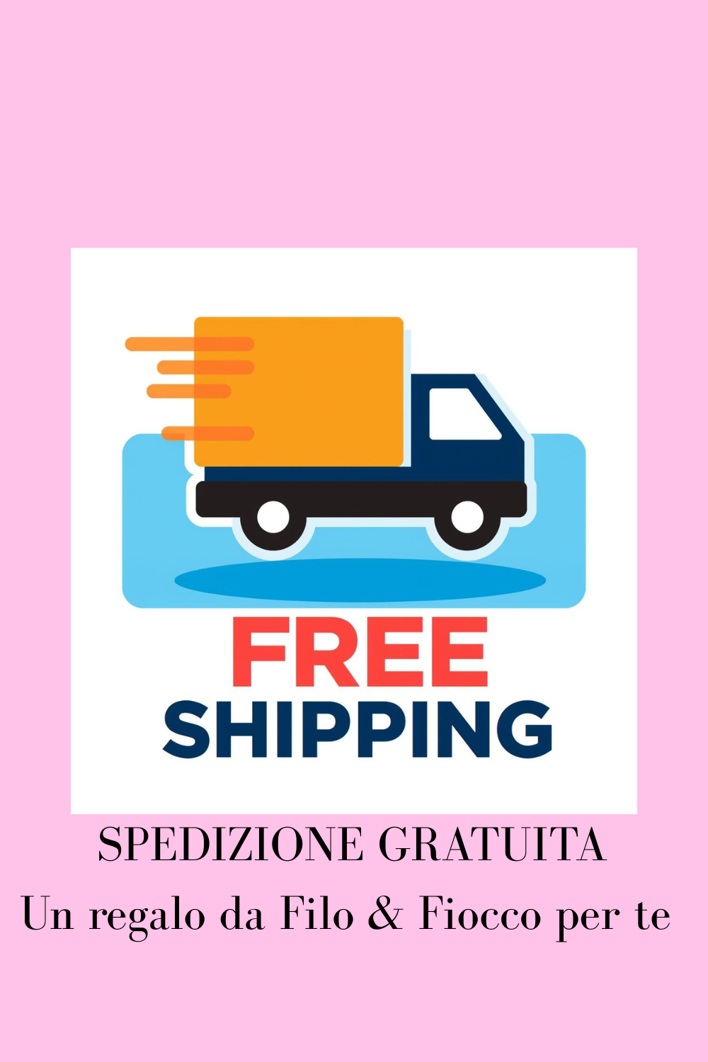 Un regalo speciale: la Spedizione da oggi la offro io!